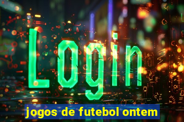 jogos de futebol ontem